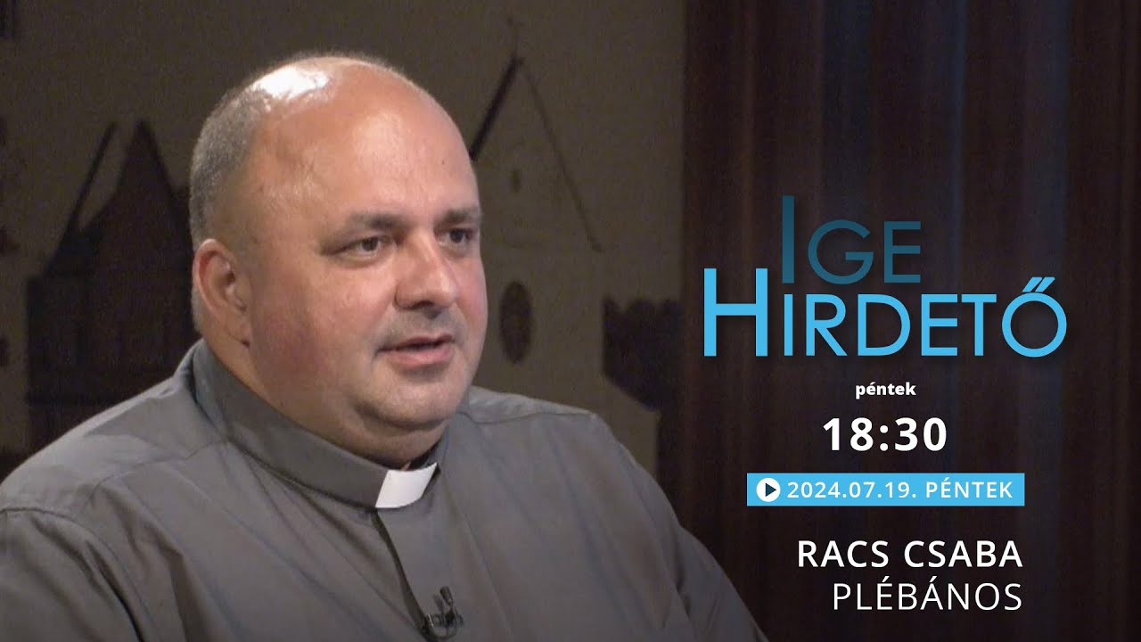 Igehirdető - Racs Csaba plébános - 2024.07.19.