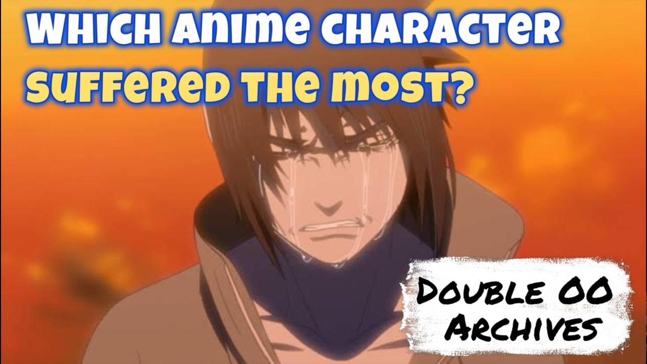 Which Anime Character Suffered the Most? | Double OO Archives