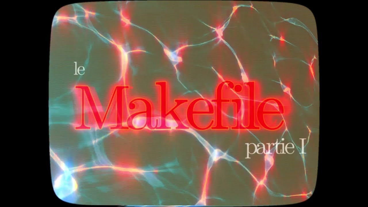 comprendre le Makefile