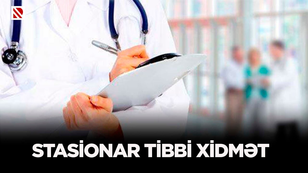 Stasionar tibbi xidmət -  REAL İNTERVYU