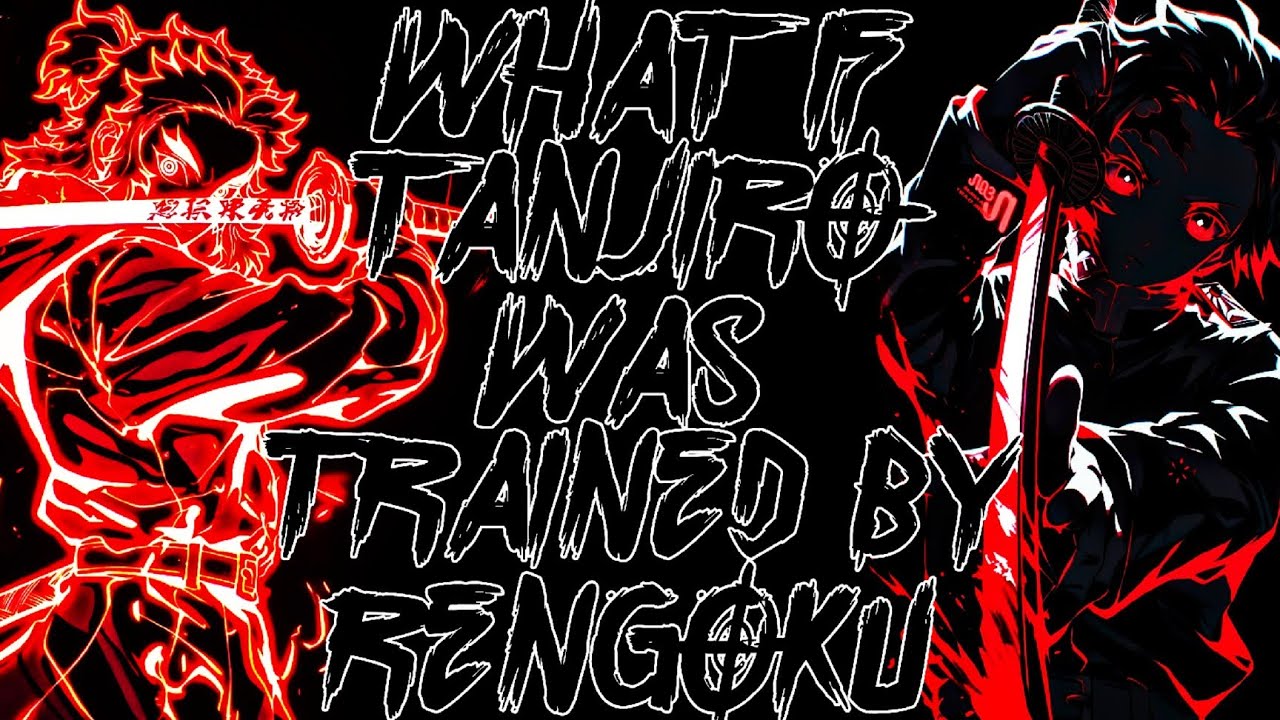 What If Tanjiro Was Trained By Rengoku