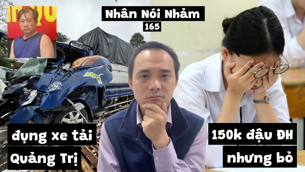 NNN165 150k người đậu đại học, nhưng bỏ. Chê Hàn Quốc. Tai nạn xe tải ở Quảng Trị. @bocphottaichinh