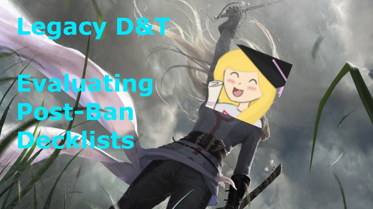 Legacy D&T- Evaluating Post-Ban Decklists
