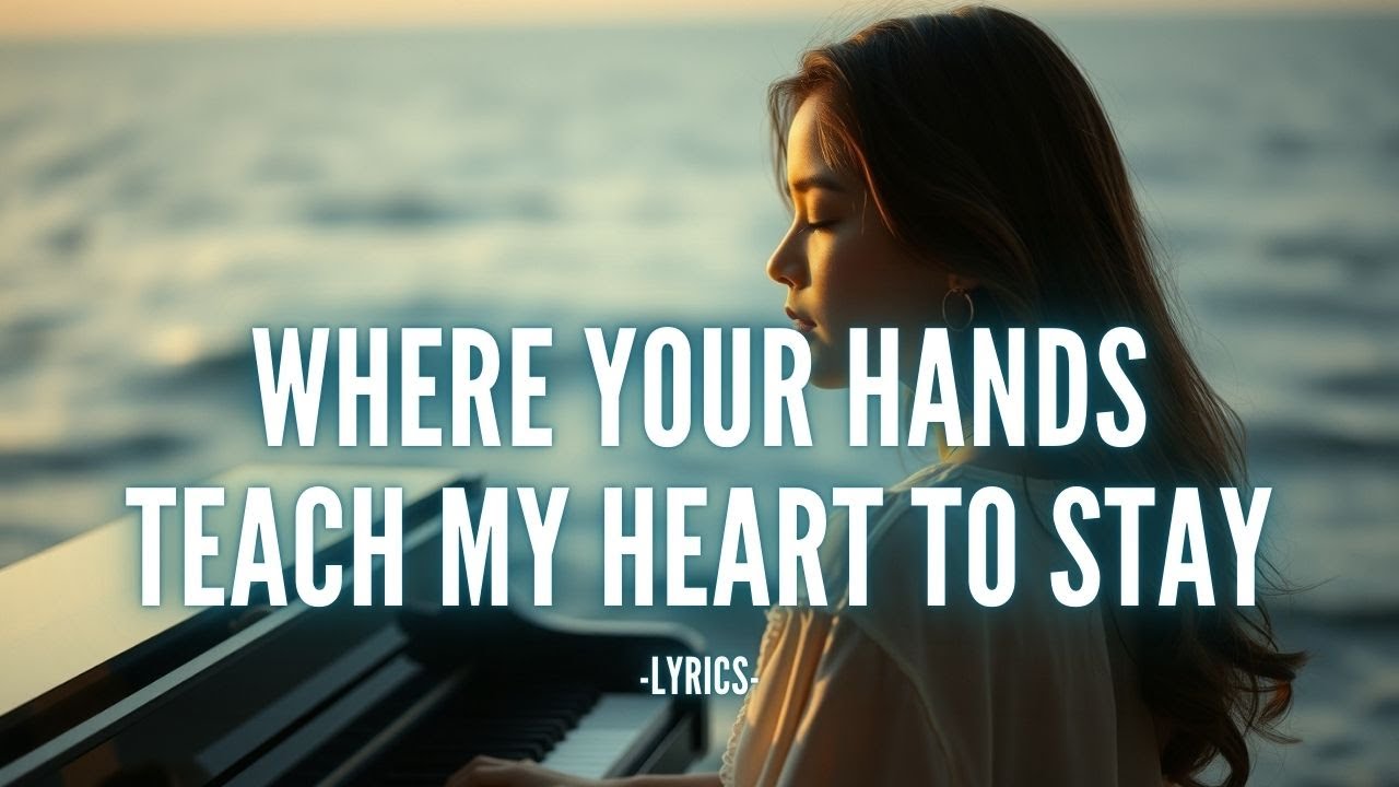 Where Your Hands Teach My Heart to Stay 💫 | Deeply Emotional Romantic Pop Ballad Lyrics