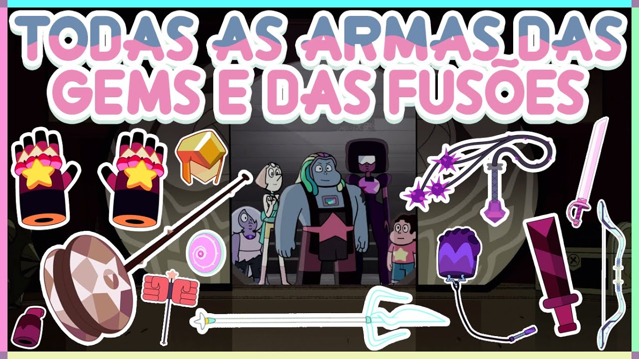 Steven Universo - TODAS AS ARMAS DAS GEMS E DAS FUSÕES (2016 ATUALIZADO)