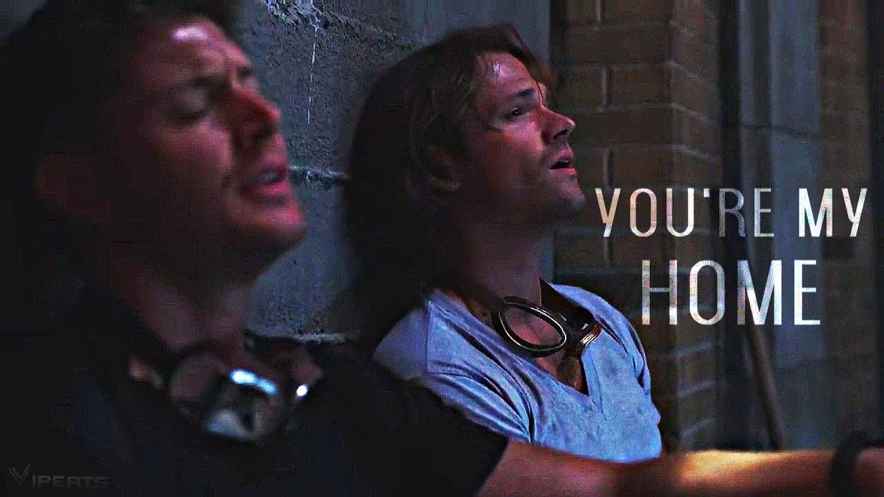 Sam And Dean | You're My Home [For Covey]