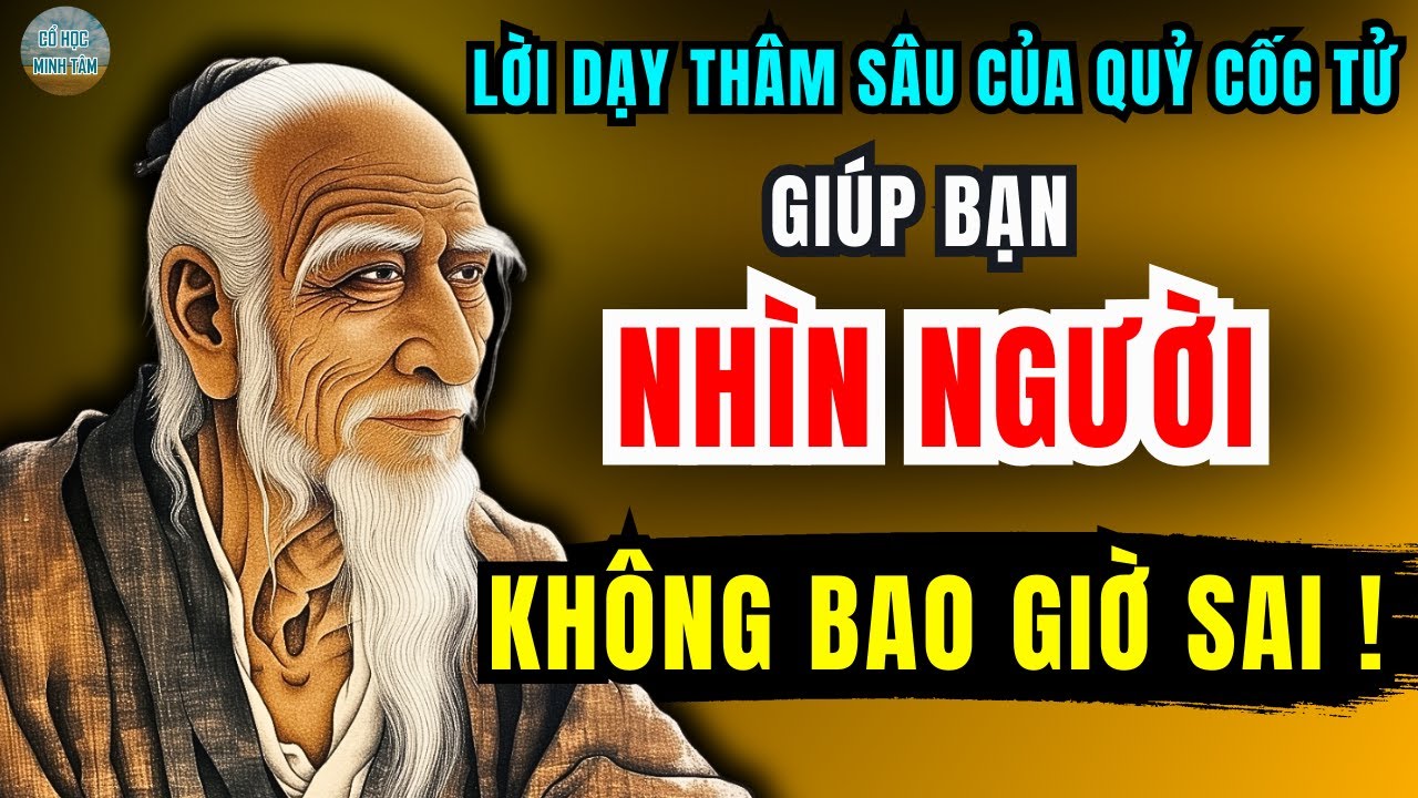 Lời dạy của Quỷ Cốc Tử gi&uacute;p bạn NH&Igrave;N NGƯỜI KH&Ocirc;NG BAO GIỜ SAI | Triết l&yacute; sống