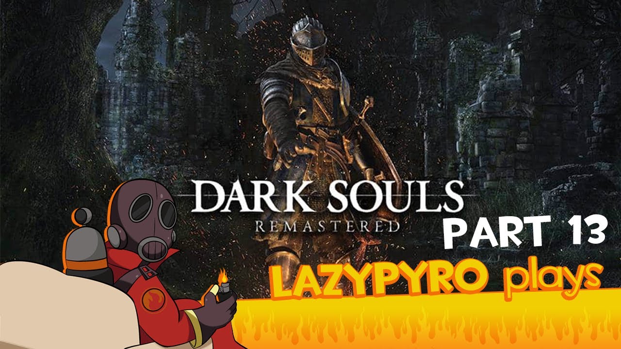 Are You Gwyn'ing, Sun? - lazyPYRO plays Dark Souls: Remastered