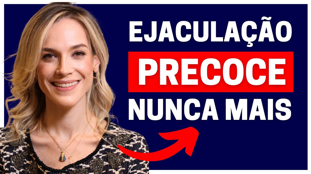 EJACULA&Ccedil;&Atilde;O PRECOCE NUNCA MAIS: 7 T&Eacute;CNICAS QUE VOC&Ecirc; PRECISA CONHECER! | DRA SAMIRA POSSES