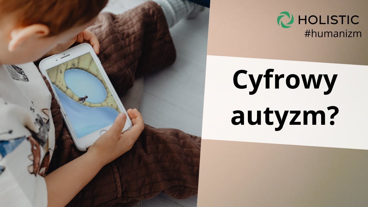 HOLISTIC NEWS: Cyfrowy autyzm u dzieci - jak go rozpoznać?