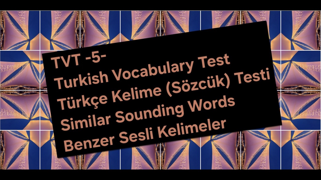 TVT-5-TURKISH VOCABULARY TEST (TÜRKÇE KELİME TESTİ) (Similar Sounding Words/Benzer Sesli Sözcükler)4