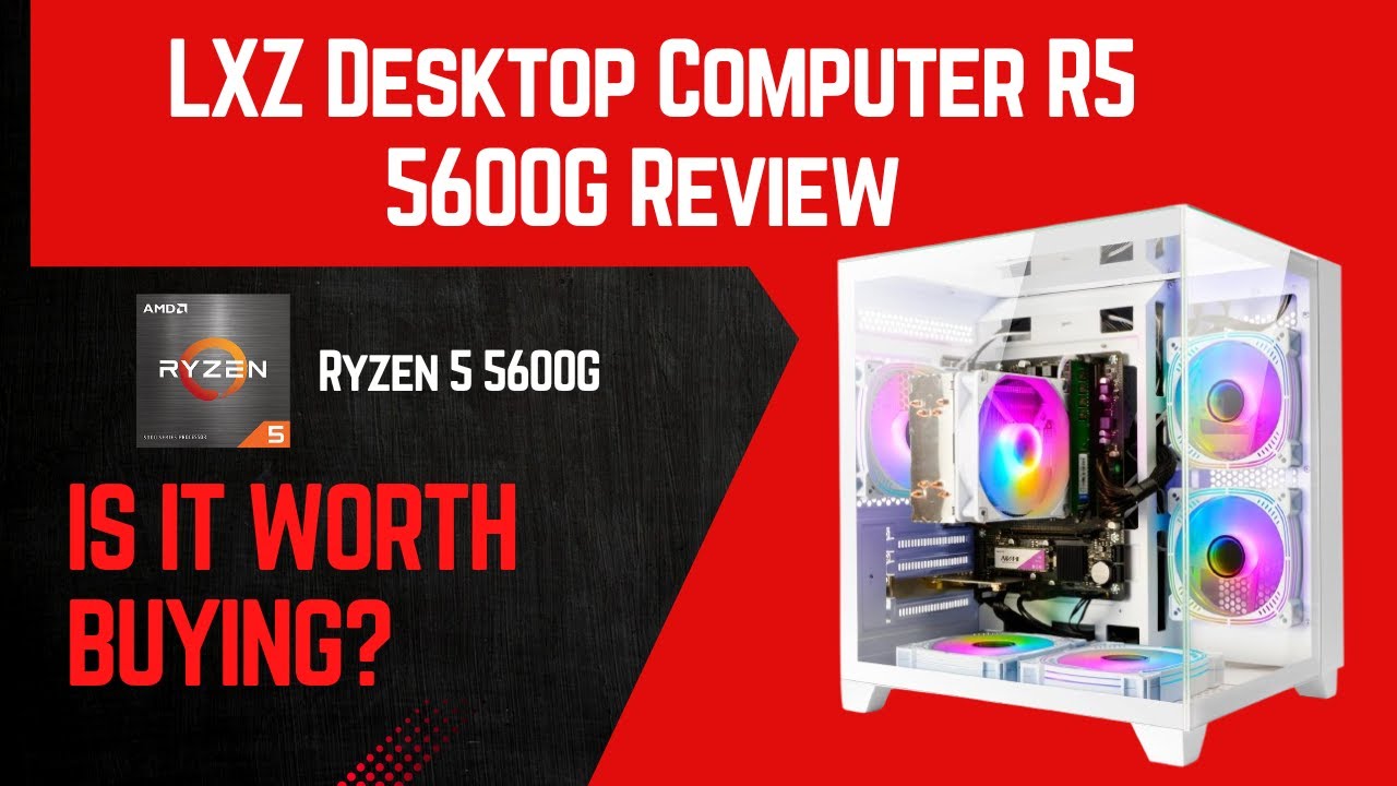 LXZ Desktop Computer AMD Ryzen 5 5600G Review