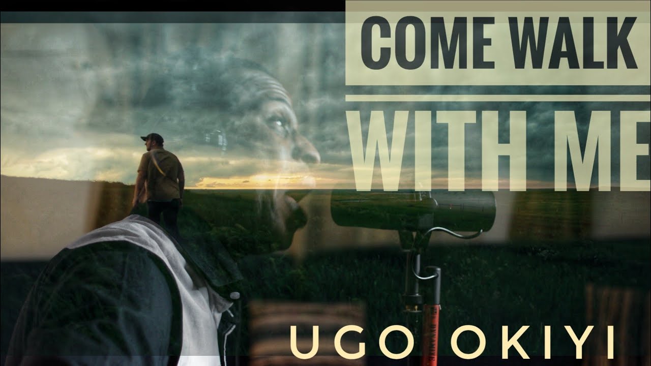 Come walk with me - Ugo Okiyi