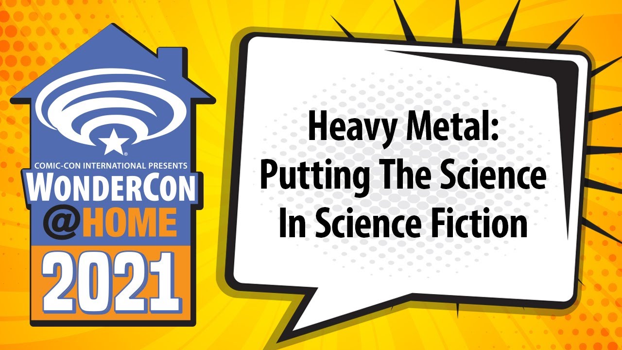 Heavy Metal: Putting The Science In Science Fiction | WonderCon@Home 2021