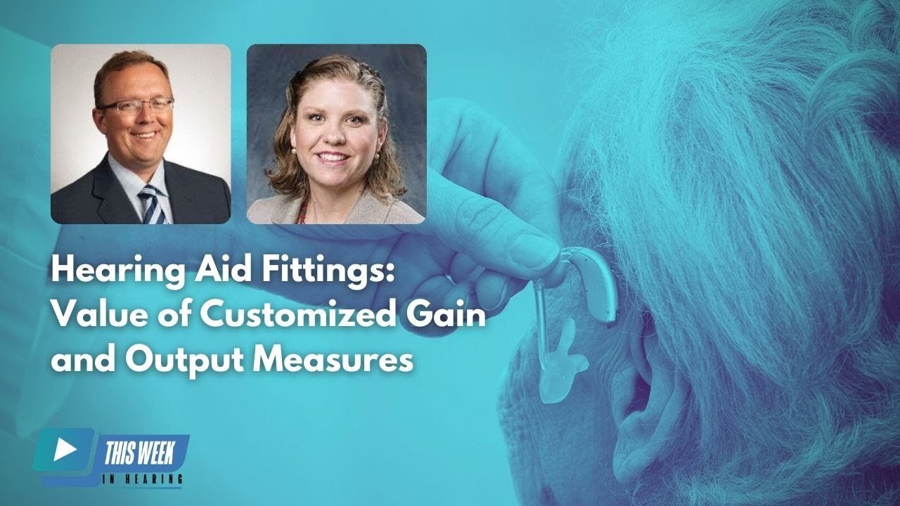 Hearing Aid Fittings: The Value of Customized Gain and Output Measures