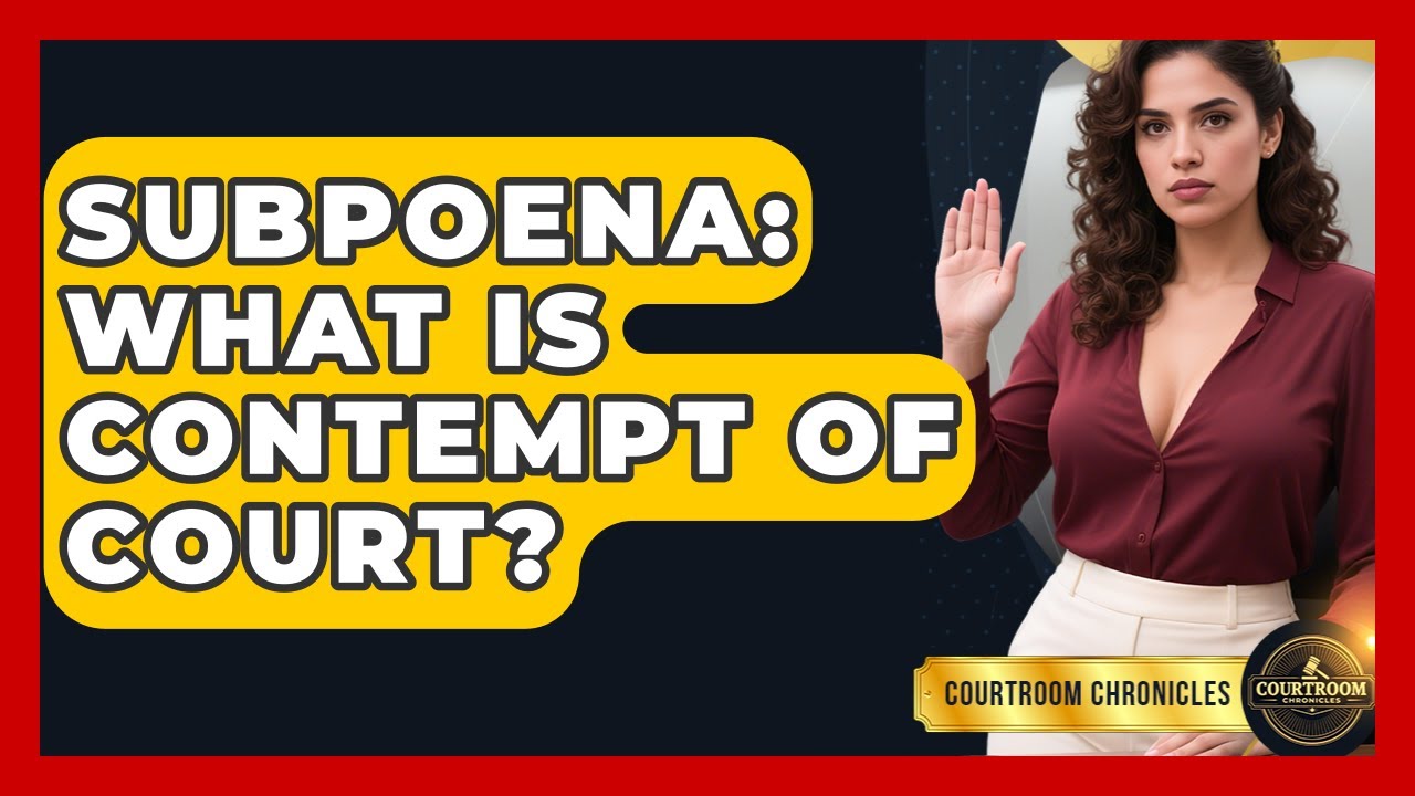 Subpoena: What Is Contempt Of Court? - Courtroom Chronicles