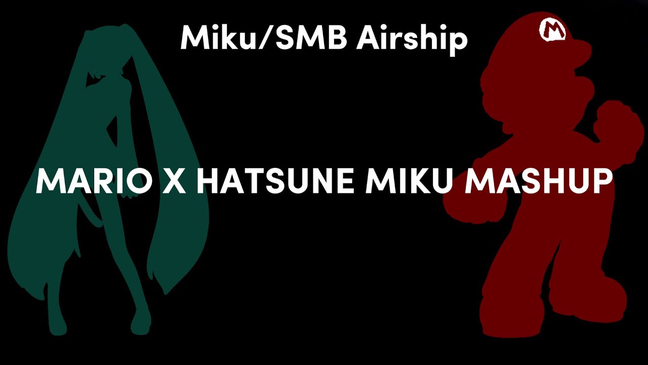 Miku/SMB Airship - MARIO X HATSUNE MIKU MASHUP (UNOFFICIAL)