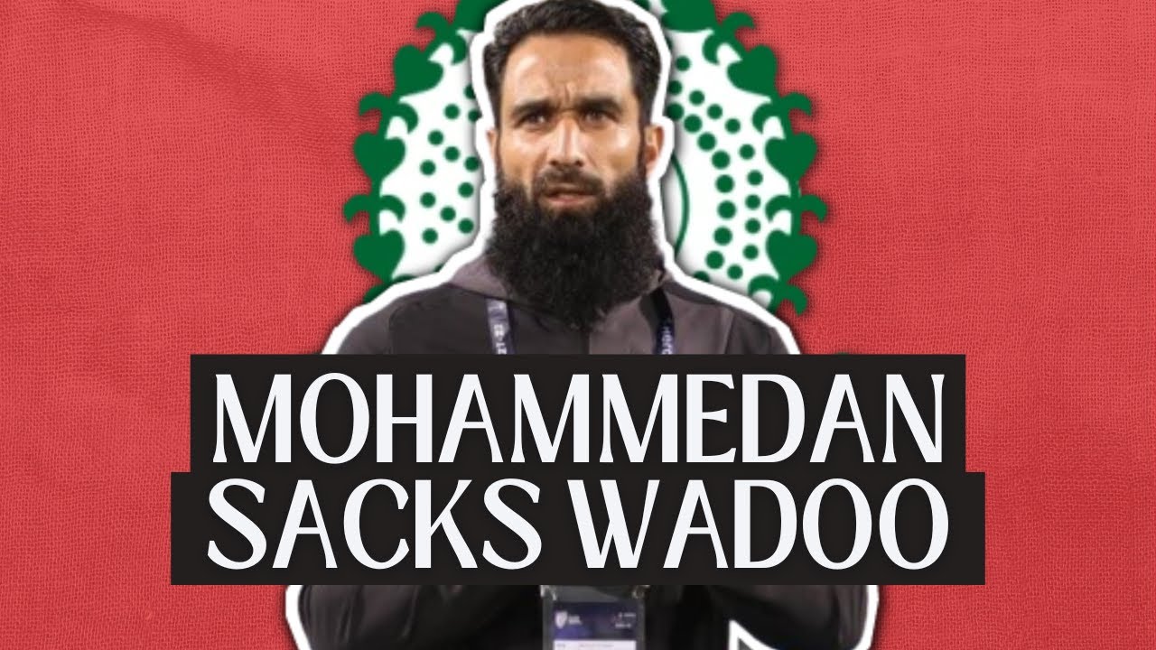 SACKED IN THE MORNING (!) | Mohammedan SC Sacks Mehrajuddin Wadoo (!)