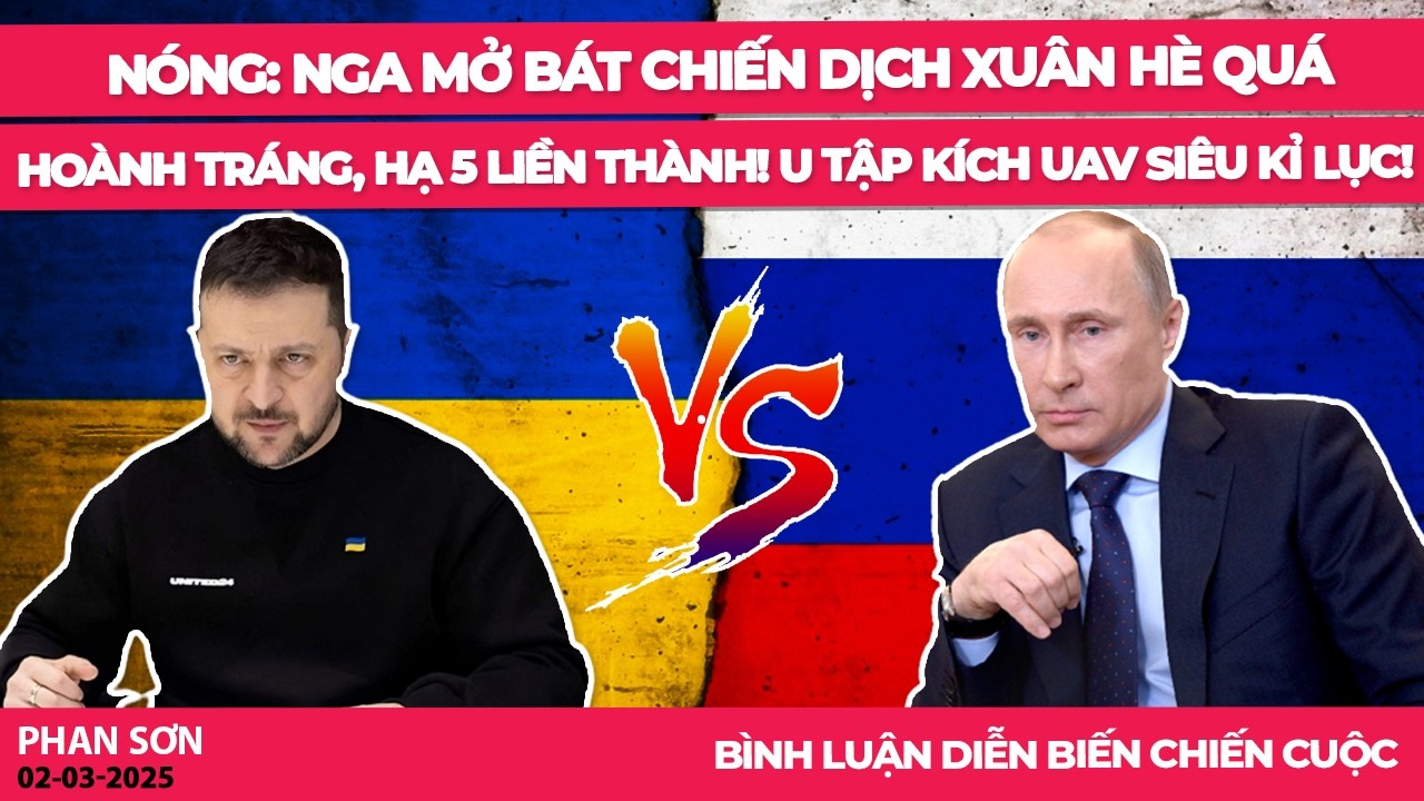 NÓNG: Nga mở bát chiến dịch Xuân Hè quá hoành tráng, hạ 5 liền thành! U tập kích UAV siêu kỉ lục!
