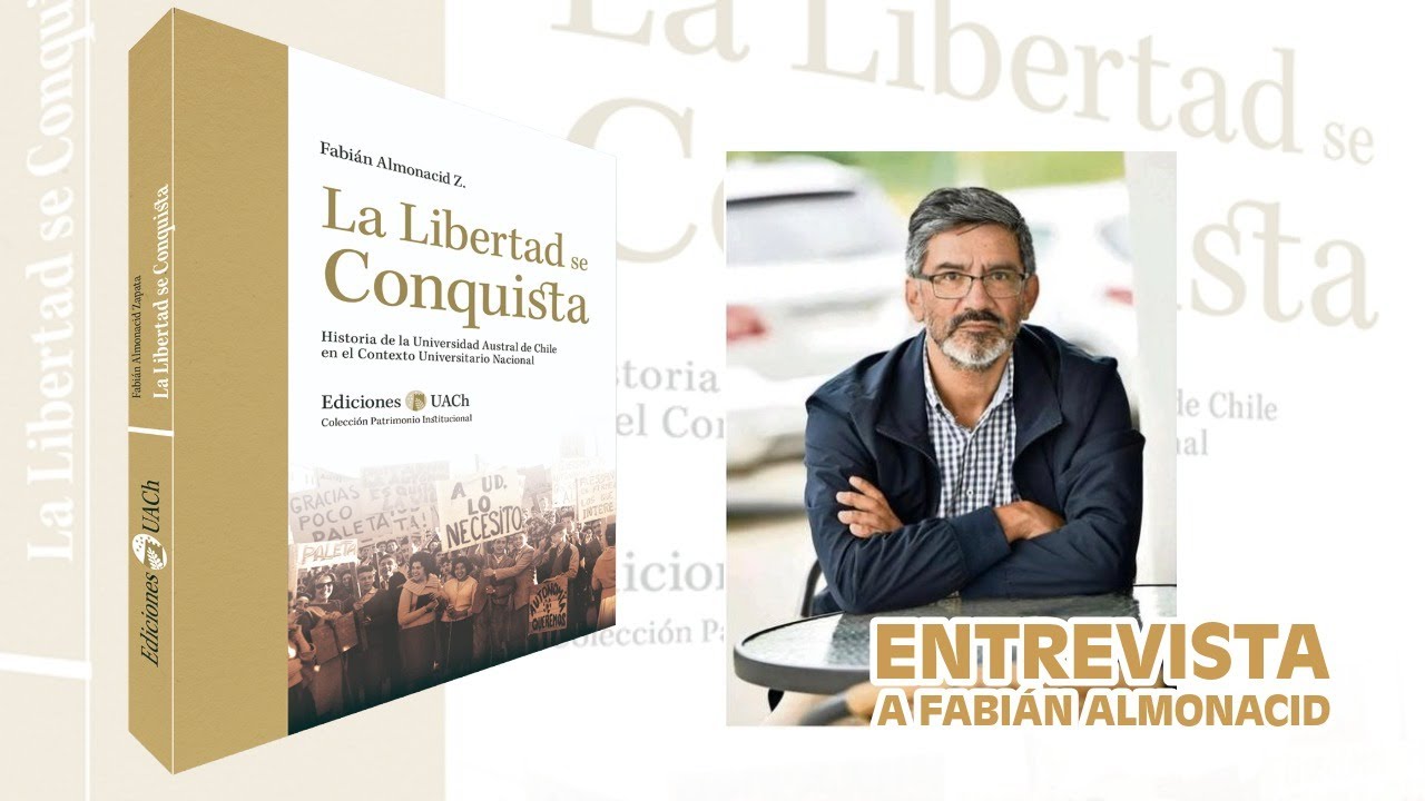 Libertas Capitur, la libertad se conquista. La Historia de la Universidad Austral de Chile