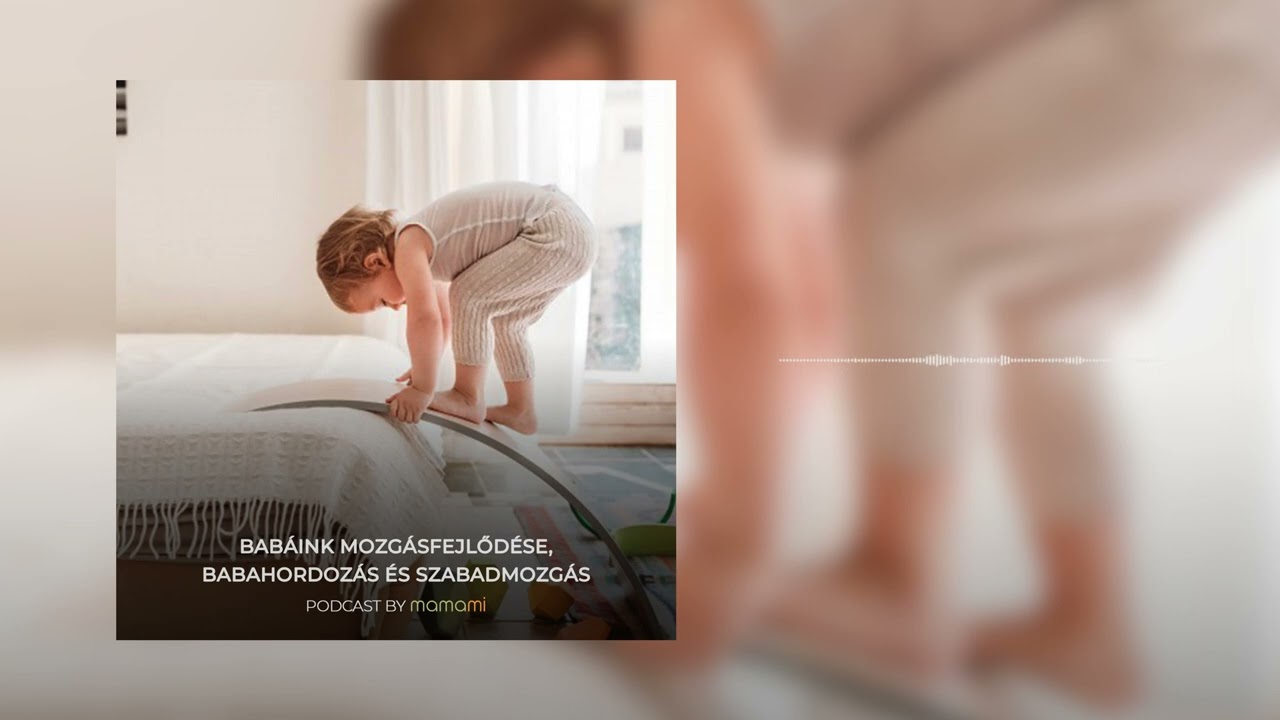 Babáink mozgásfejlődése, babahordozás és szabadmozgás