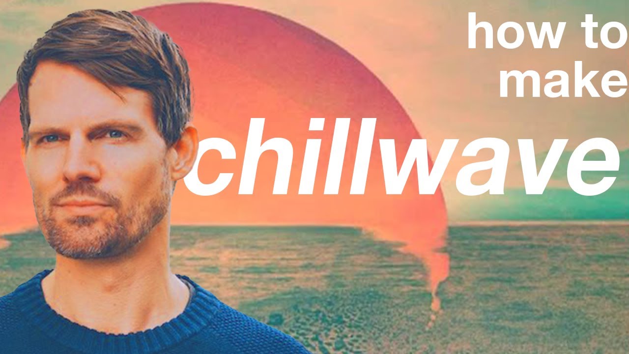 How To Make Chillwave Like Tycho [+Samples]