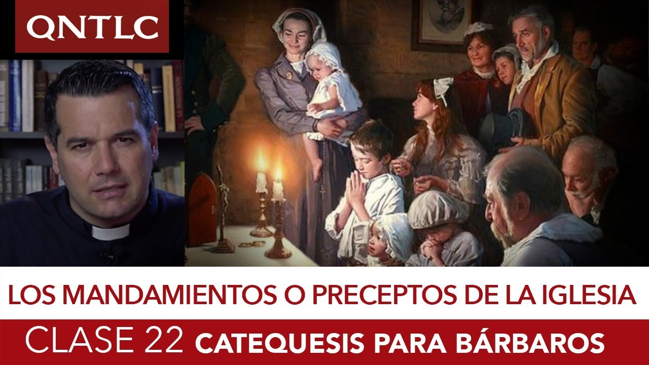 Catecismo para bárbaros. Clase 22: Los Mandamientos o Preceptos de la Iglesia