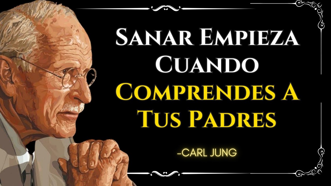 Comprender a tus PADRES es parte de tu PROCESO de SANACI&Oacute;N &ndash; Carl Jung