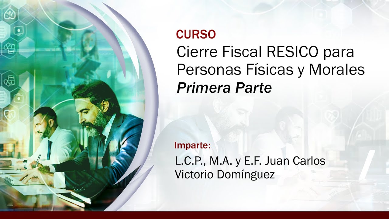 Cierre Fiscal RESICO para Personas Físicas y Morales - 1 de 2