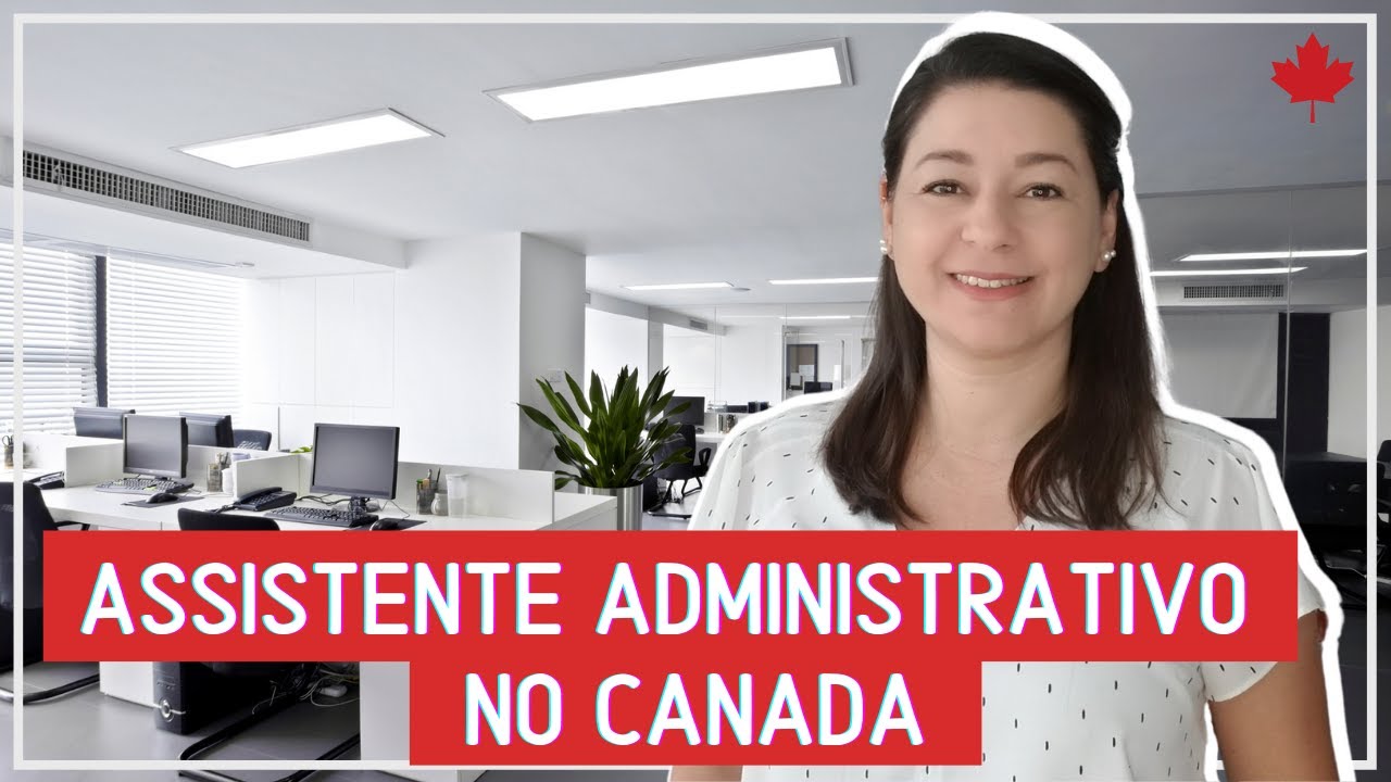 ASSISTENTE ADMINISTRATIVO NO CANADÁ | EMPREGO NO CANADA
