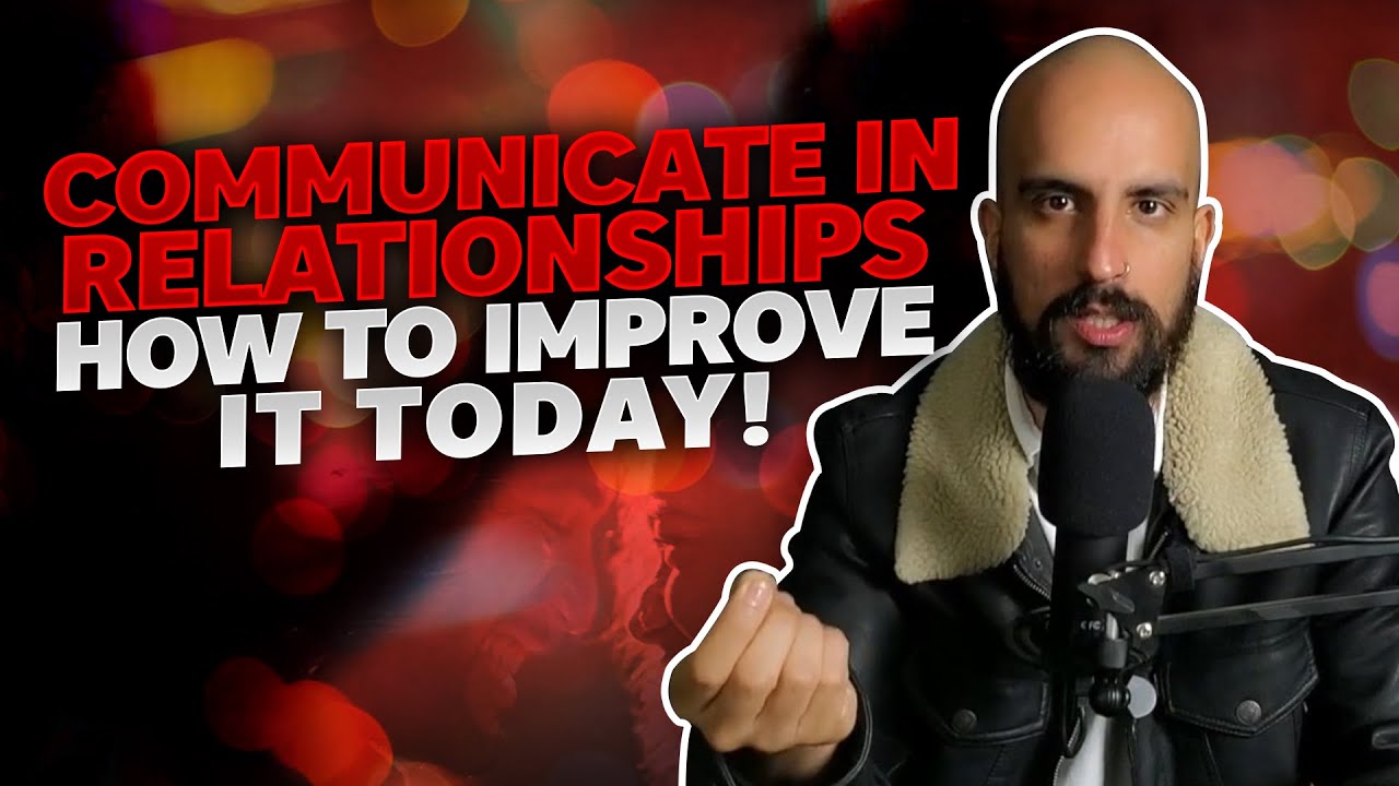 Communicate in Relationships | How to Improve it TODAY!