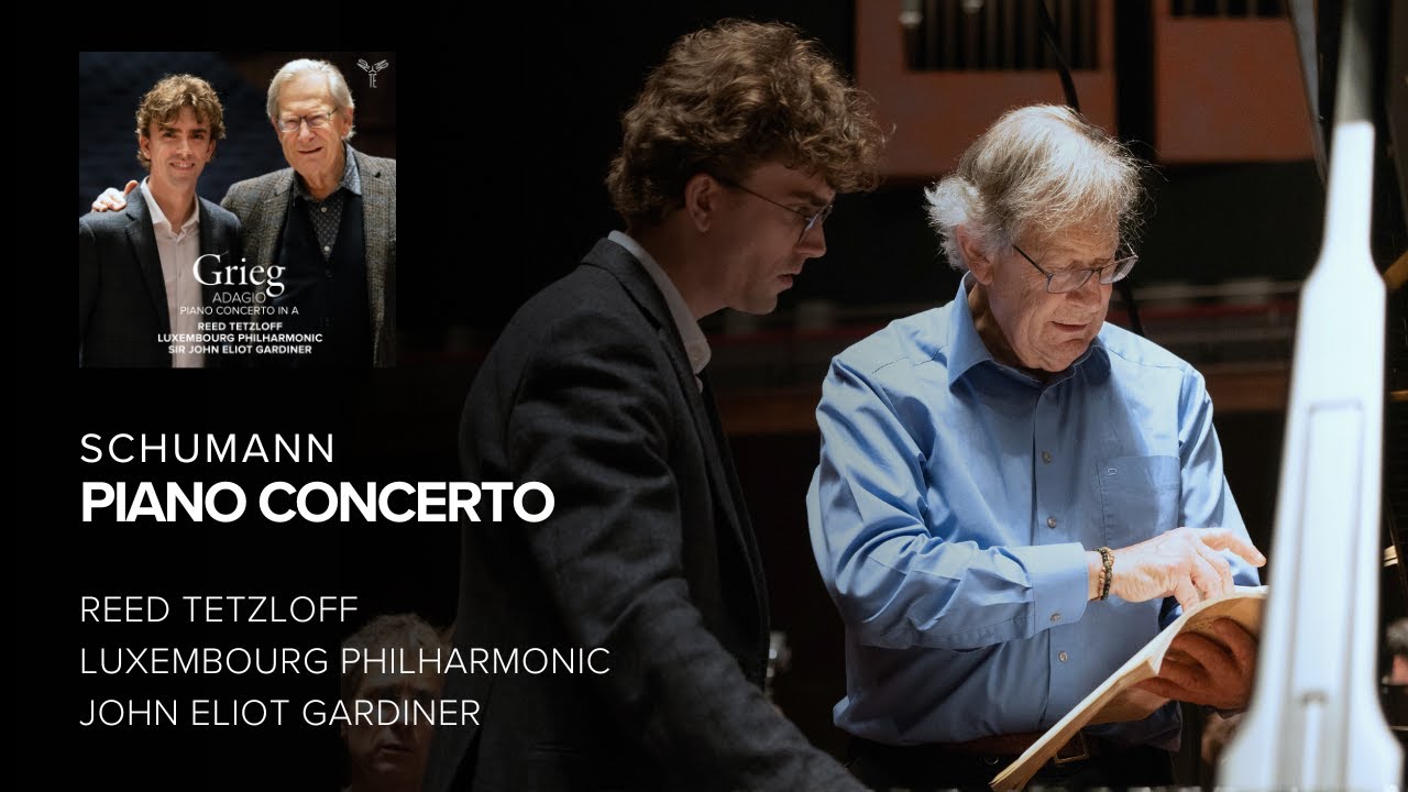 Schumann, Piano Concerto by Reed Tetzloff, Luxembourg Philharmonic, John Eliot Gardiner