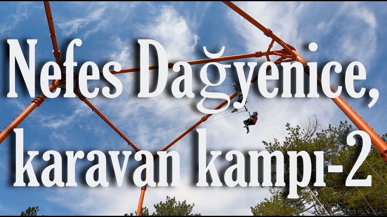 Nefes Dağyenice karavan kampı-2 ve macera parkı / Nefes Dağyenice caravan camping & adventure park