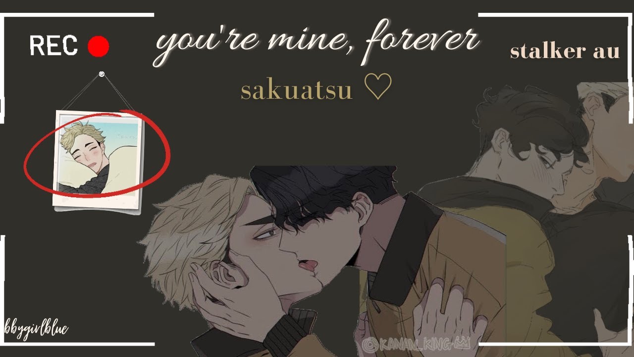 you’re mine, forever || sakuatsu || stalker au || [1/2]