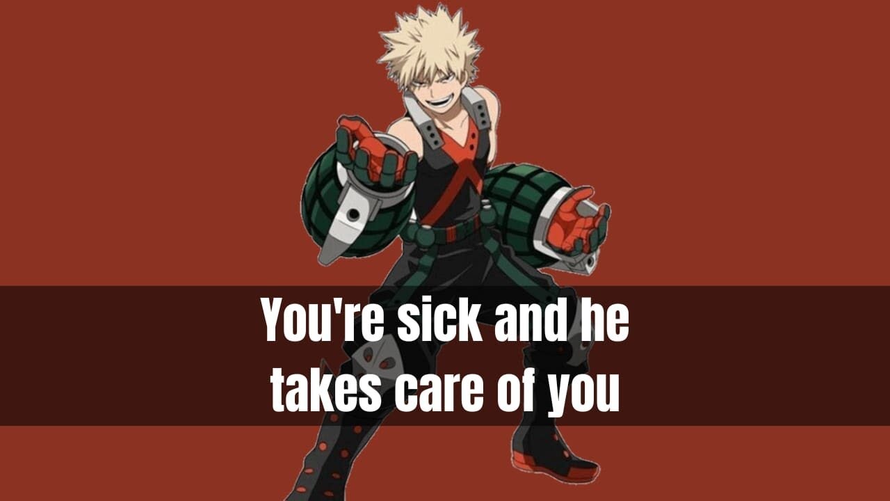 You're sick and he takes care of you - Bakugou x Listener