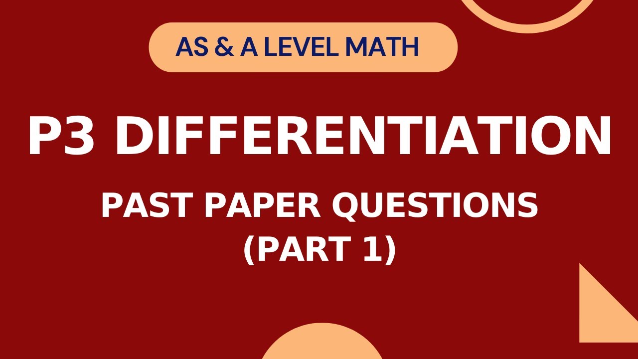 P3 Differentiation | Past Paper Questions | Part 1 | AS & A level Math 9709