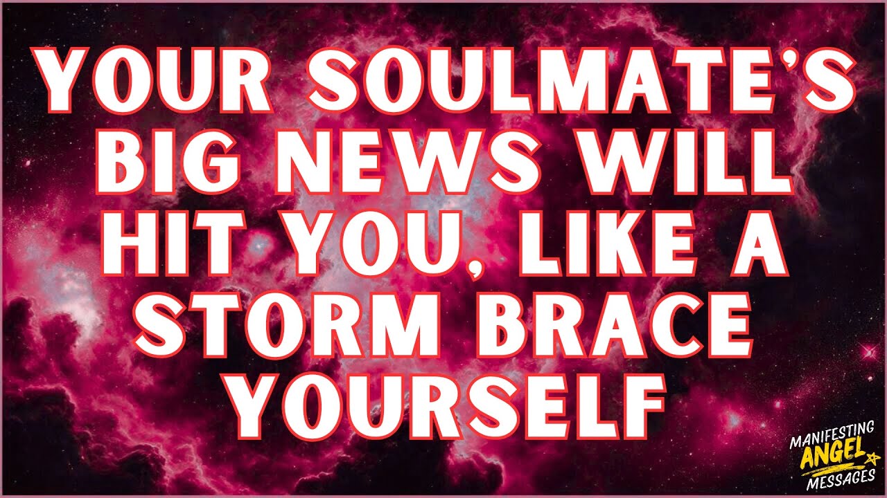 Angels Say Your Soulmate’s Big NEWS Will Hit You Like a Storm💞