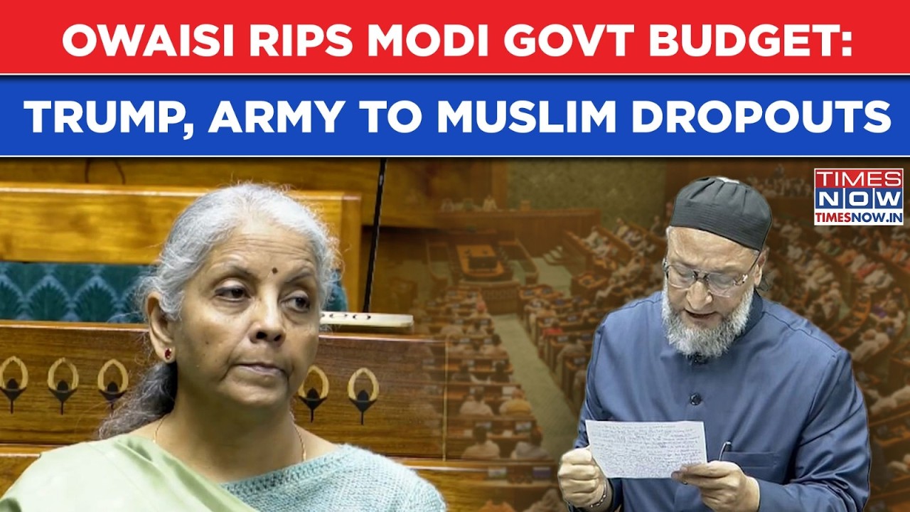 Asaduddin Owaisi Rips Budget: Army, Muslim Dropouts To Trump, MP's Lok Sabha Roar As Fin Min Watches