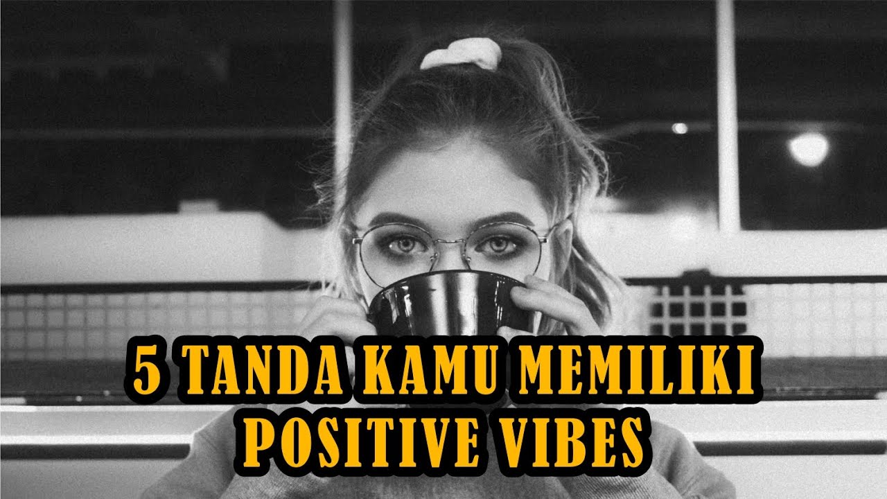 5 Tanda kamu memiliki Positive Vibes