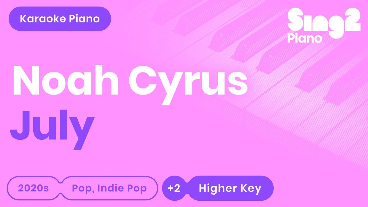 Noah Cyrus - July (Higher Key) Piano Karaoke
