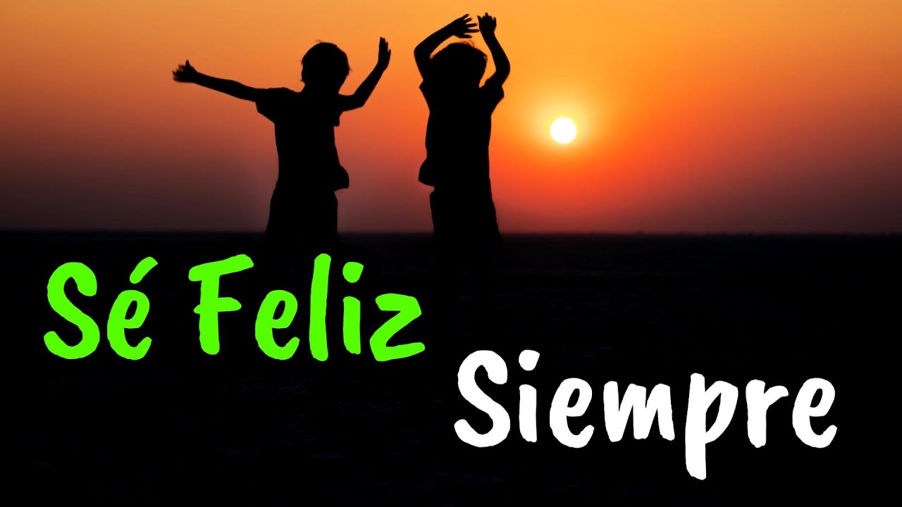 Recuerda ¡SE FELIZ! Siempre ¦ Gratitud, Frases, Reflexiones, Versos, Reflexión
