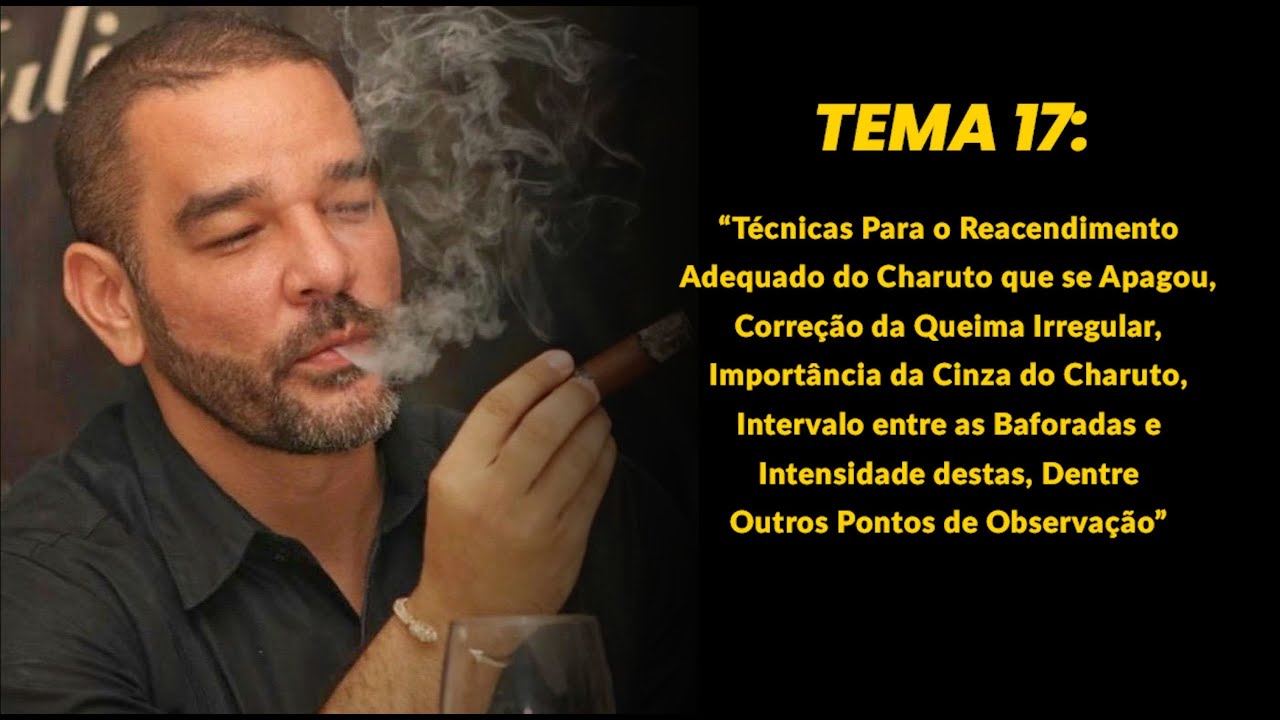 Tema 17: Reacendimento do Charuto, Correção da Queima, Cinza, Intervalo e Intensidade das baforadas.