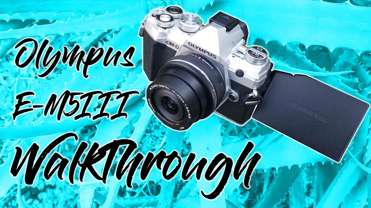 Olympus E-M5 III Walkthrough