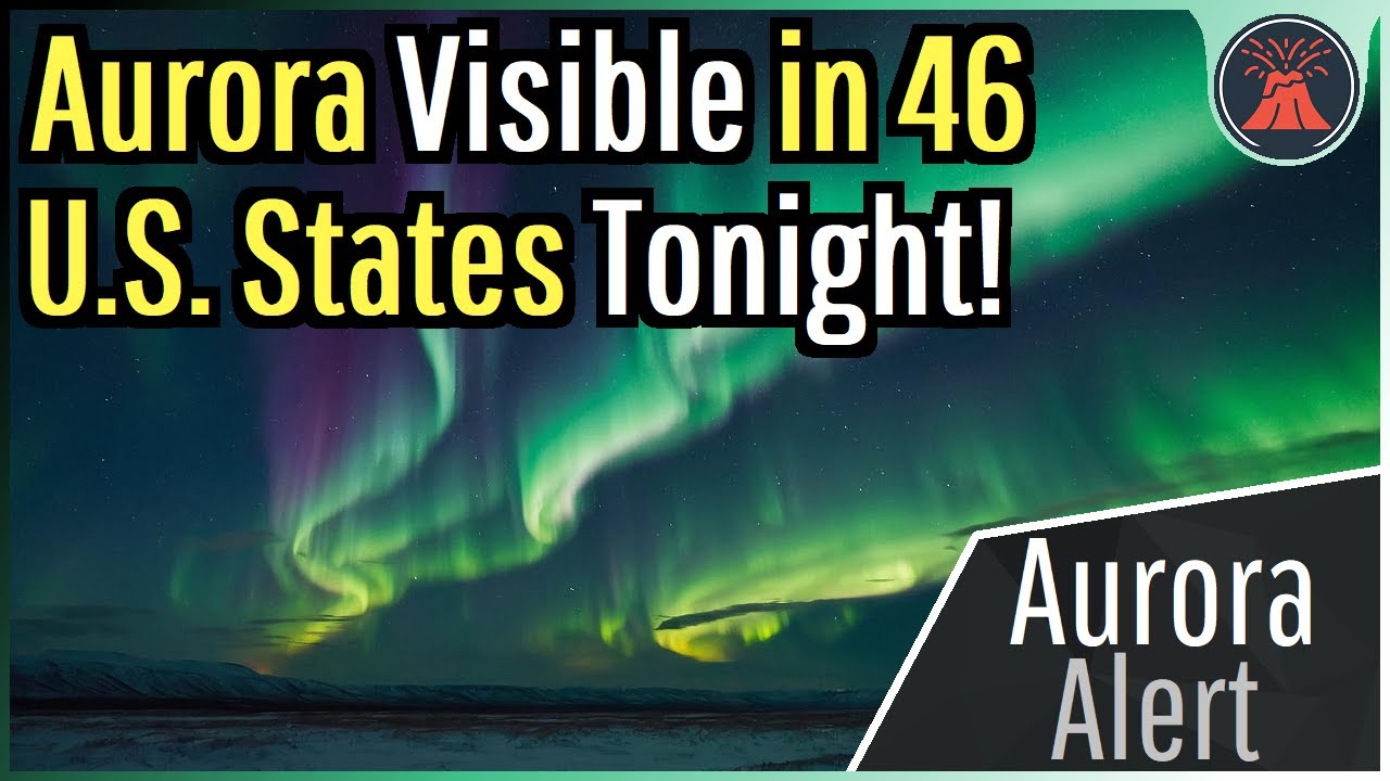 Aurora Alert; Expect to See Aurora in 46 U.S. States Tonight!