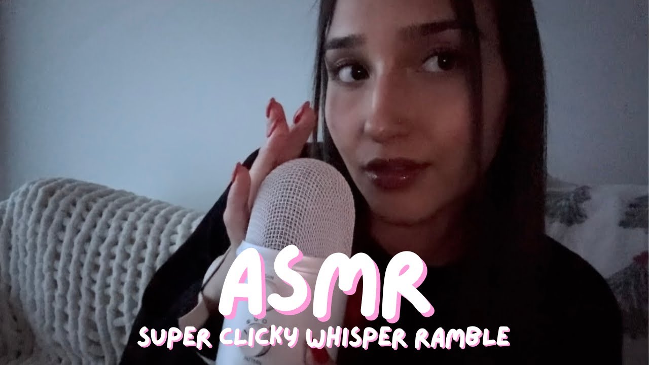 asmr - veryyyy clicky & close whisper ramble 