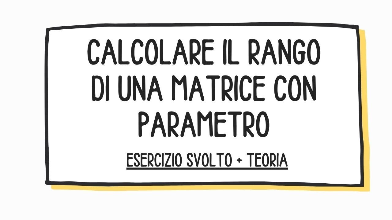 Calcolare il rango di una matrice con parametri - Algoritmo di Gauss e metodo dei minori - Esercizio