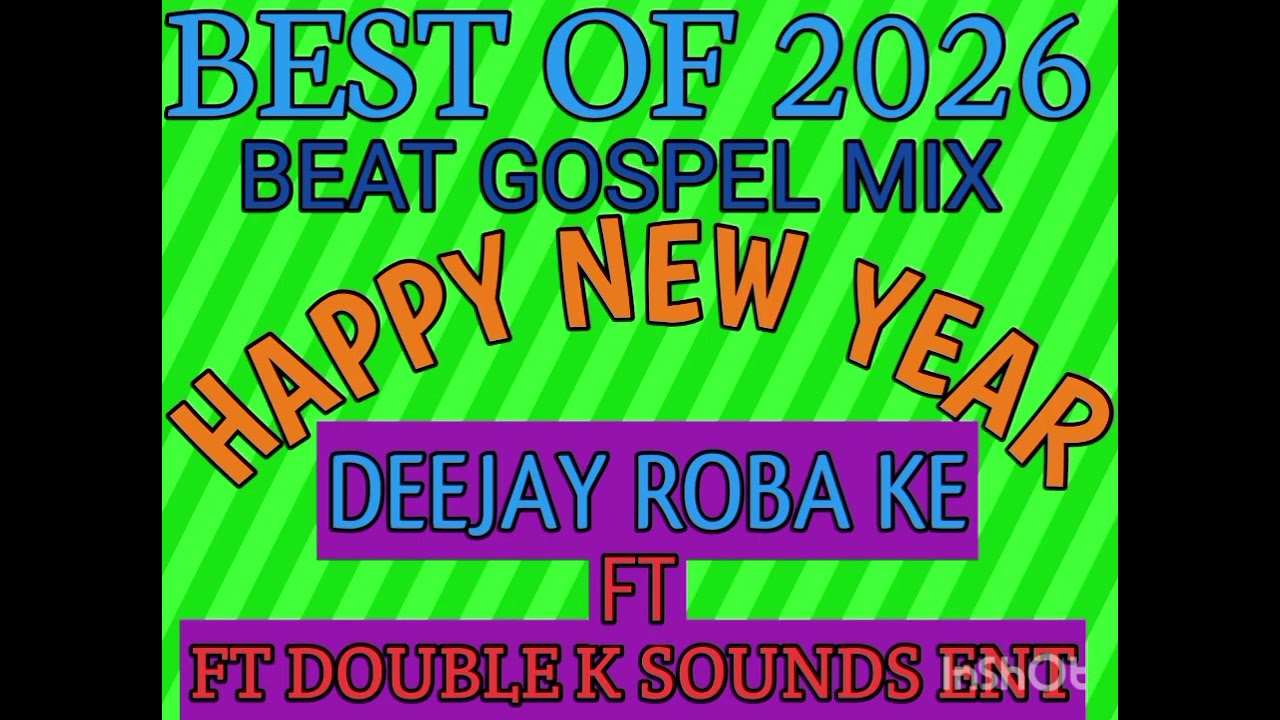 🔥BEST OF 2026 BEAT GOSPEL MIX(HAPPY NEW YEAR) 🎊🎊DJ ROBA KE POWER BY DOUBLE K SOUNDS ENT