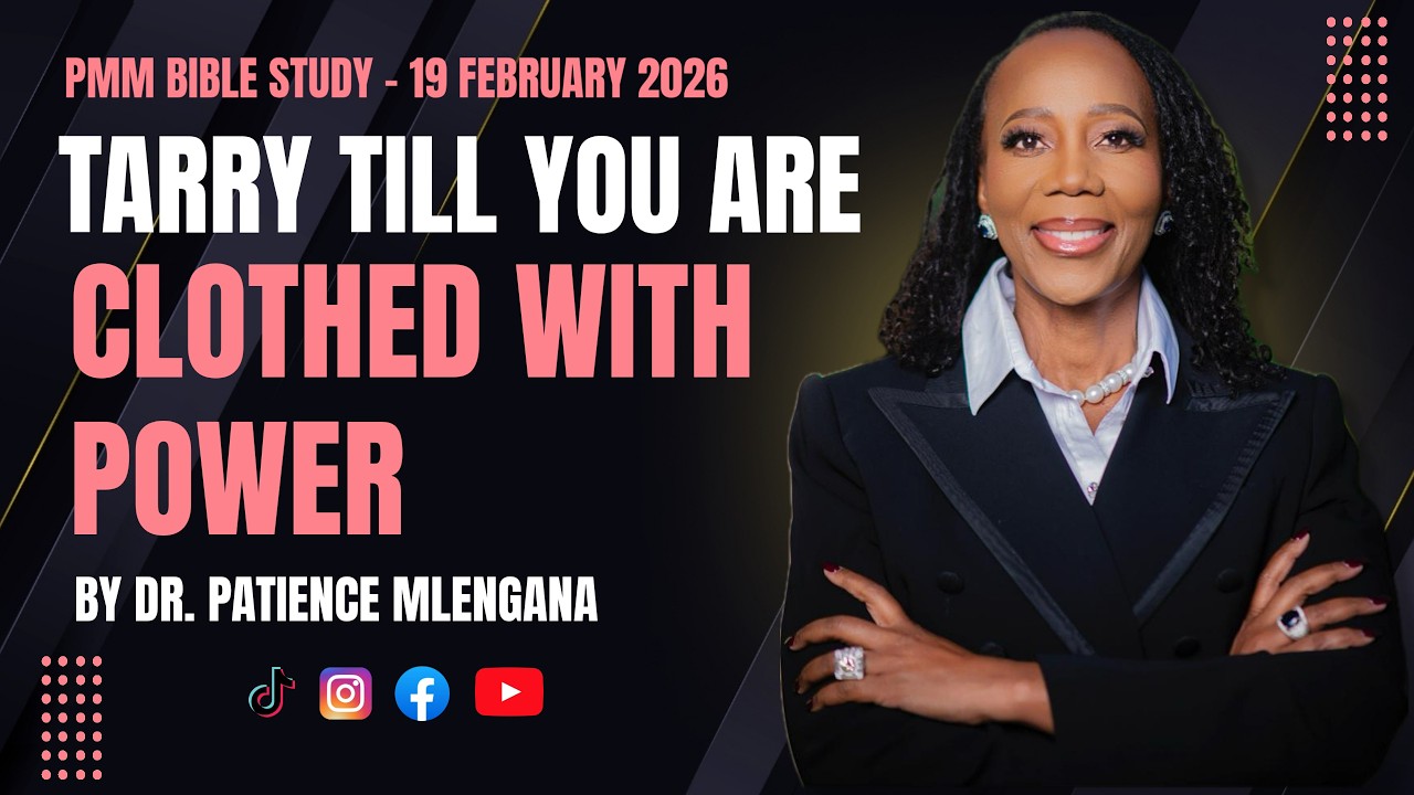 19 FEBRUARY 2026 | TARRY TILL YOU ARE CLOTHED WITH POWER | DR. PATIENCE MLENGANA
