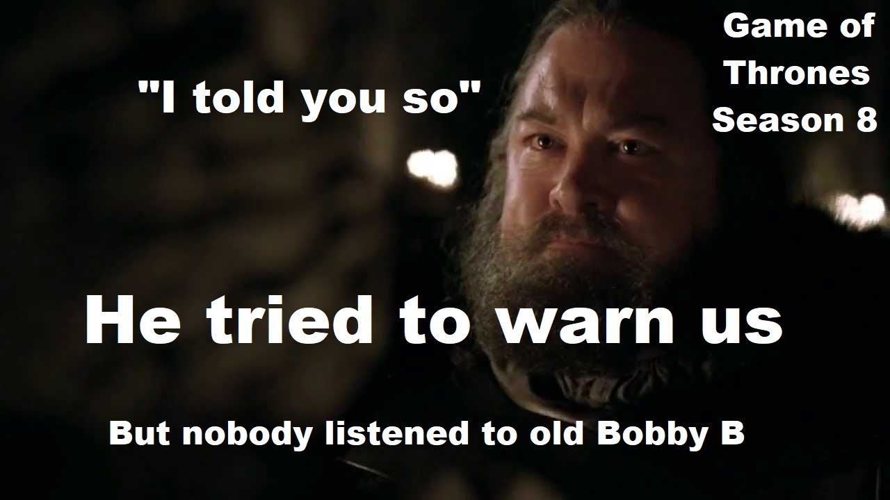 Bobby B Tried to warn us (Game of thrones Season 8 spoilers)