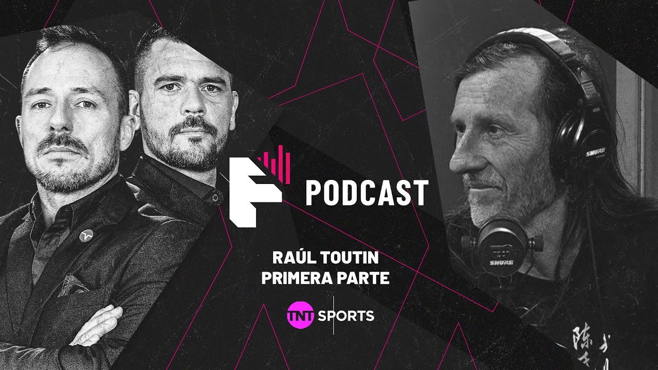 Raúl Toutin [Primera parte] - TNT Sports Fighting Podcast